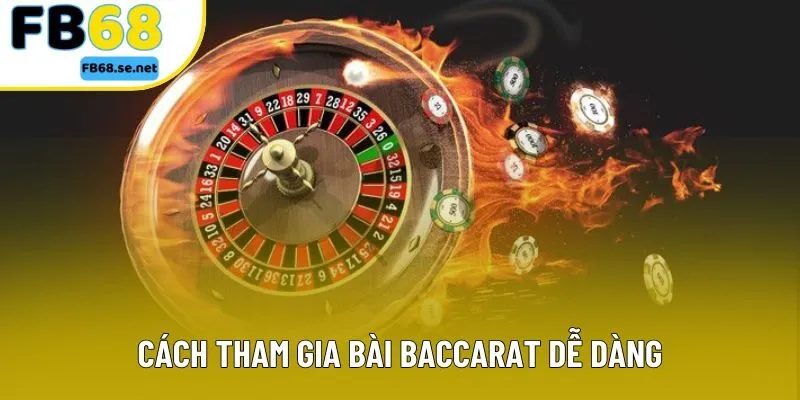 Cách tham gia bài Baccarat dễ dàng