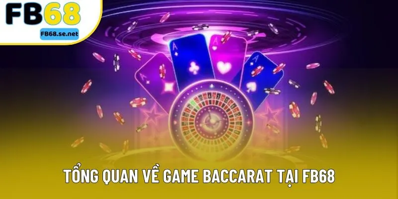 Tổng quan về game baccarat tại FB68