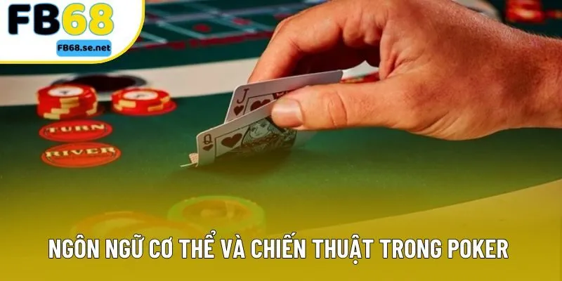 Ngôn ngữ cơ thể và chiến thuật trong Poker 