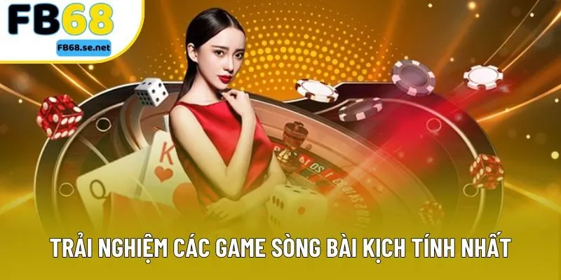 Trải nghiệm các game sòng bài kịch tính nhất hiện nay Trải nghiệm các game sòng bài kịch tính nhất hiện nay