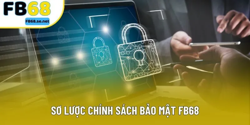 Sơ lược chính sách bảo mật FB68 Sơ lược chính sách bảo mật FB68