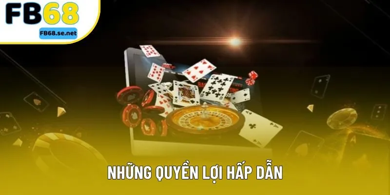 Những quyền lợi hấp dẫn Những quyền lợi hấp dẫn