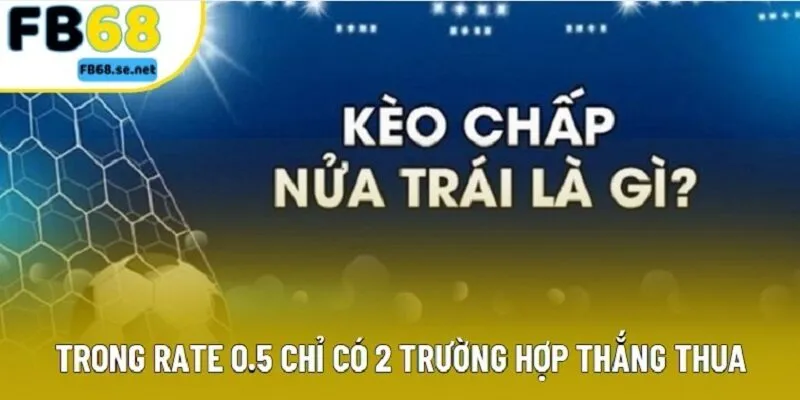 Trong rate 0.5 chỉ có 2 trường hợp thắng thua