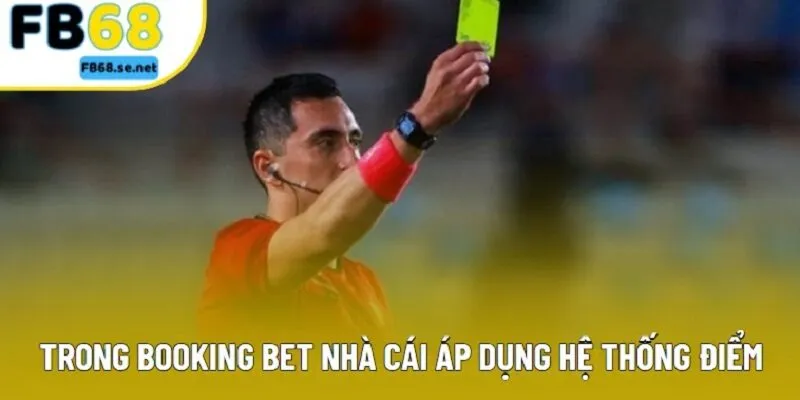 Trong Booking Bet nhà cái áp dụng hệ thống điểm