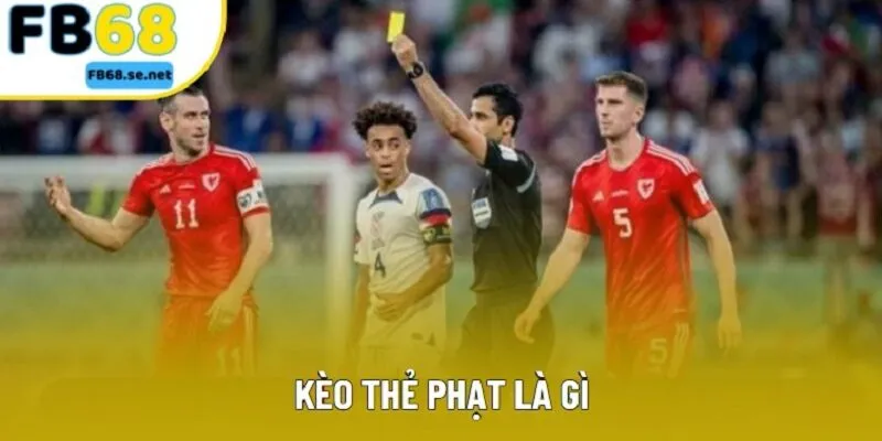Kèo Thẻ Phạt Là Gì? Tổng Hợp Những Kiểu Chơi Phổ Biến 2025