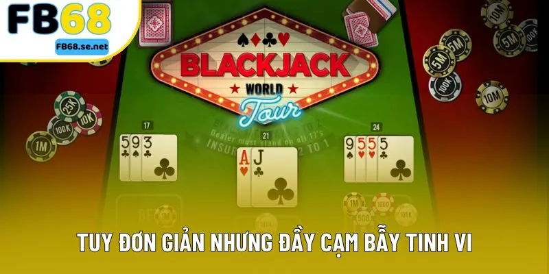 Tuy đơn giản nhưng đầy cạm bẫy tinh vi