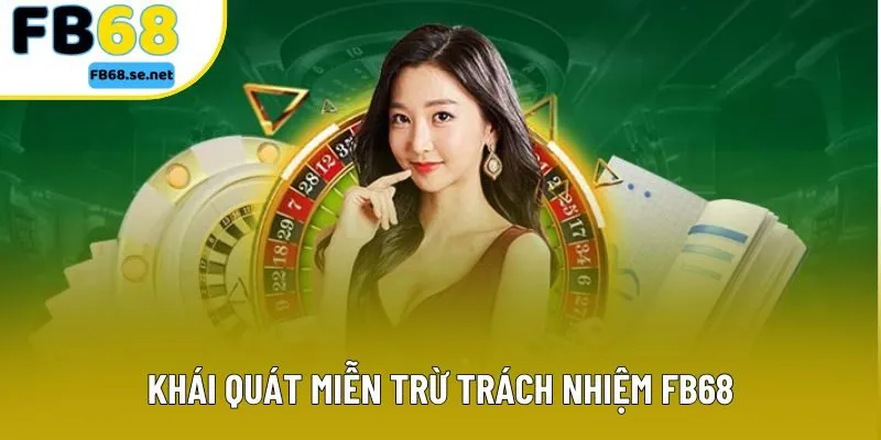 Khái quát miễn trừ trách nhiệm FB68 Khái quát miễn trừ trách nhiệm FB68