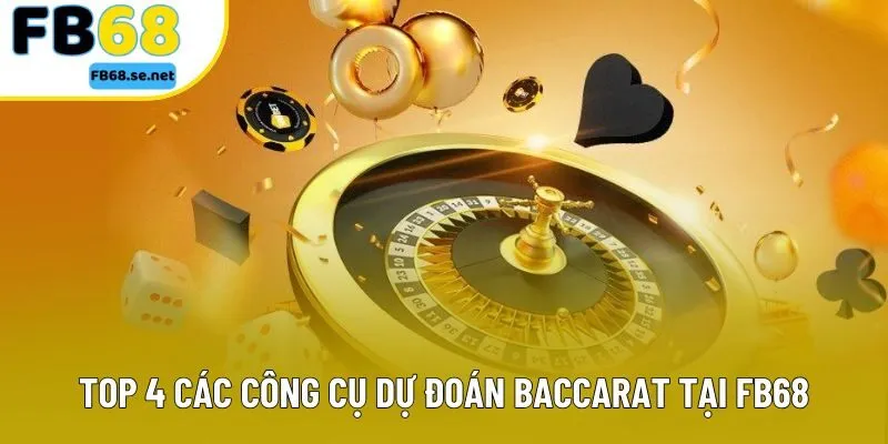 Top 4 các công cụ dự đoán Baccarat tại FB68