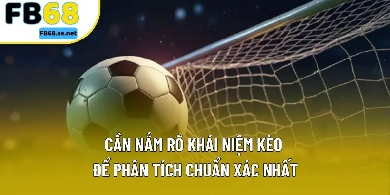 Cần nắm rõ khái niệm kèo để phân tích chuẩn xác nhất Cần nắm rõ khái niệm kèo để phân tích chuẩn xác nhất